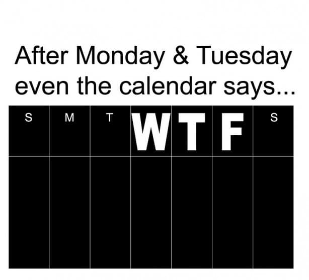 after-monday-n-tuesday-even-the-calendar-says-wtf